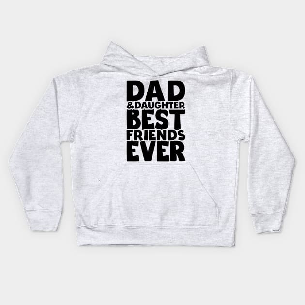 Dad and daughter best friends ever - happy friendship day Kids Hoodie by artdise